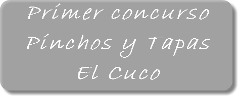 Primer concurso
Pinchos y Tapas
El Cuco